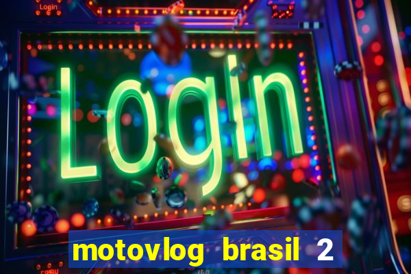 motovlog brasil 2 dinheiro infinito